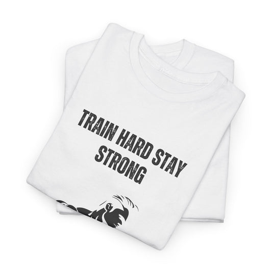 Train Hard Stay Strong T‑Shirt