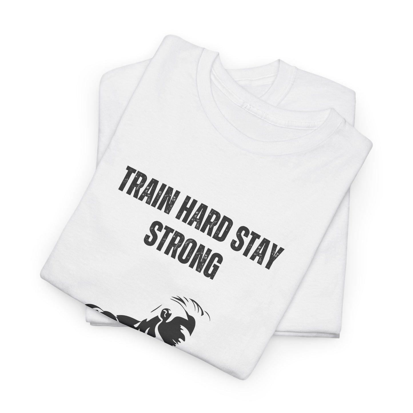 Train Hard Stay Strong T‑Shirt